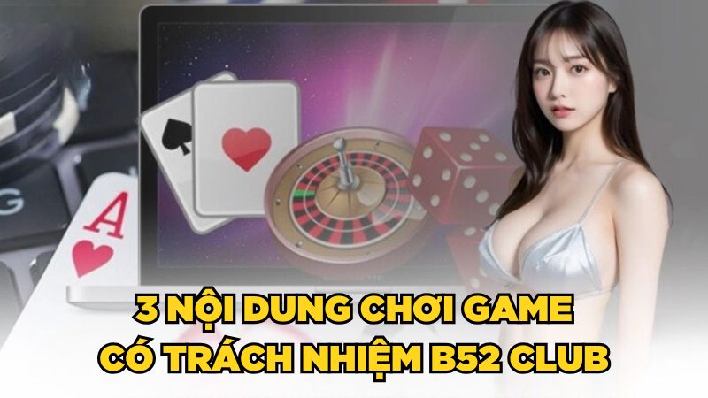 3 nội dung chơi game có trách nhiệm B52 Club