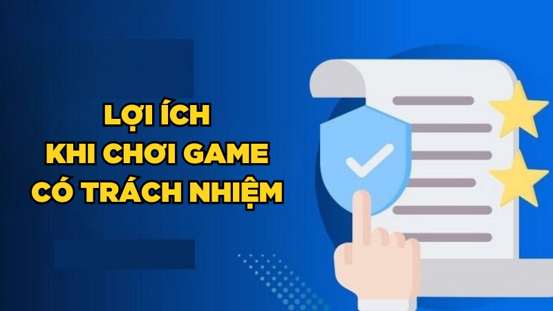 Lợi ích khi chơi game có trách nhiệm