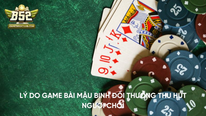 Lý do game bài Mậu Binh thu hút người chơi