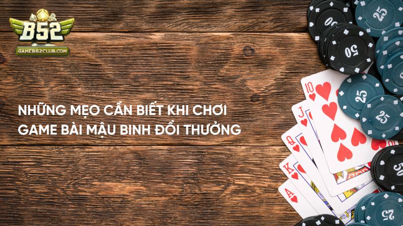 Những mẹo cần biết khi chơi game bài đổi thưởng