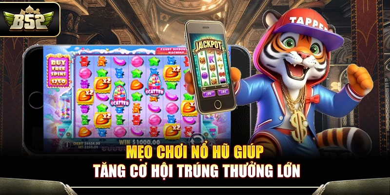Mẹo Chơi Nổ Hũ Giúp Tăng Cơ Hội Trúng Thưởng Lớn tại B52 1 Mẹo Chơi Nổ Hũ Giúp Tăng Cơ Hội Trúng Thưởng Lớn tại B52