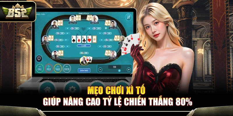 Mẹo Chơi Xì Tố Tại B52 Giúp Nâng Cao Tỷ Lệ Chiến Thắng 85% 1 Mẹo Chơi Xì Tố Tại B52 Giúp Nâng Cao Tỷ Lệ Chiến Thắng 80%