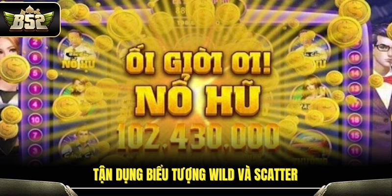 Mẹo Chơi Nổ Hũ Giúp Tăng Cơ Hội Trúng Thưởng Lớn tại B52 3 Cách khai thác hiệu quả biểu tượng Wild – Scatter